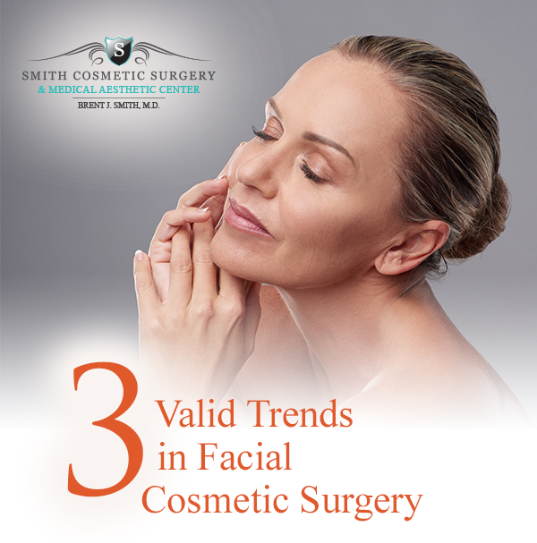 Trends In Facial Plastic Surgery Smith Cosmetic Surgery